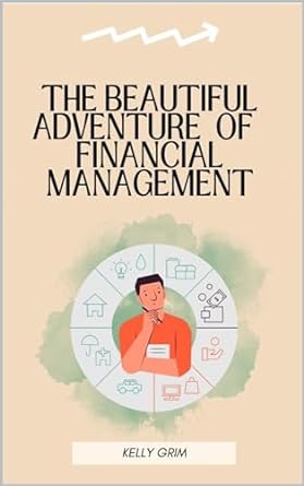 the beautiful adventure of financial management 1st edition kelly grim b0cn53hf27