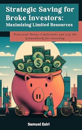 strategic saving for broke investors maximizing limited resources transcend money limitations and lay the