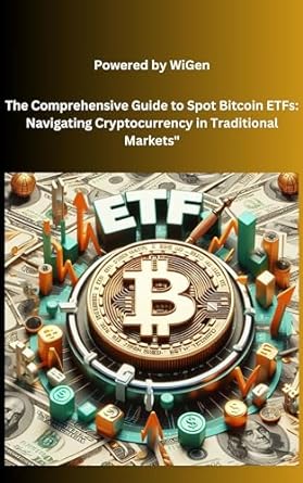 the comprehensive guide to spot bitcoin etfs navigating cryptocurrency in traditional markets demystifying