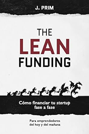 the lean funding como financiar tu startup fase a fase 1st edition j prim b0bdmwgwcb