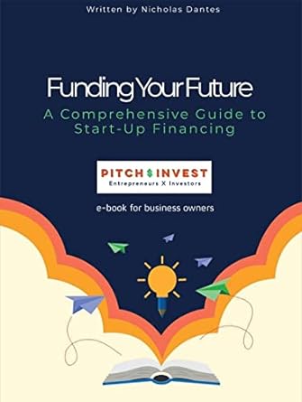 funding your future a comprehensive guide to start up financing unlocking the secrets to successful start up