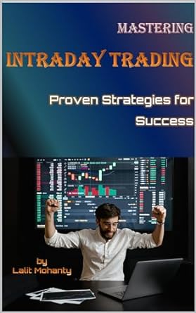 mastering intraday trading proven strategies for success 1st edition lalit mohanty b0cq8tt3hp, 979-8871807019