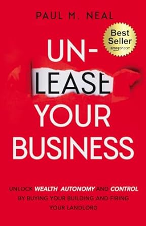 un lease your business unlock wealth autonomy and control by buying your building and firing your landlord