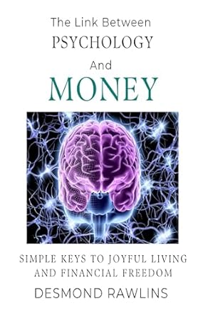 the link between psychology and money simple keys to joyful living and financial freedom 1st edition desmond