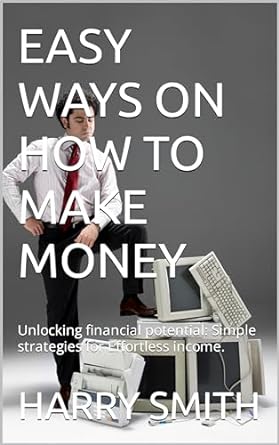 easy ways on how to make money unlocking financial potential simple strategies for effortless income 1st