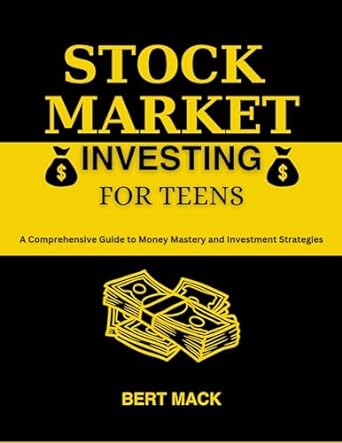 stock market investing for teens a comprehensive guide to money mastery and investment strategies 1st edition