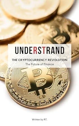 understand the cryptocurrency revolution the future of finance 1st edition mr tys b0c24ckgnl, b0crs3p9jp