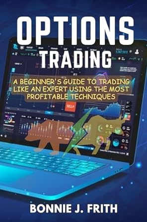 options trading a beginners guide to trading like an expert using the most profitable techniques 1st edition