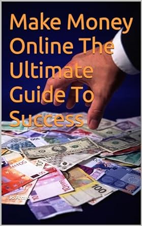 make money online the ultimate guide to success 1st edition jo arcaya b0cs3k5xb5