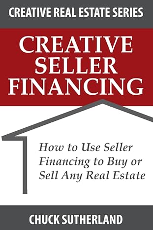 creative seller financing how to use seller financing to buy or sell any real estate 1st edition chuck