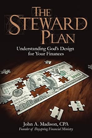 the steward plan understanding god s design for your finances 1st edition john a. madison cpa. 1400328071,