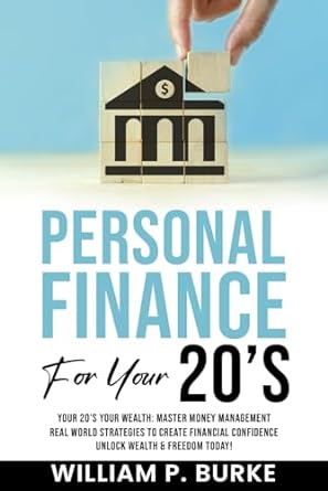 personal finance for your 20 s your 20 s your wealth master money management real world strategies to create
