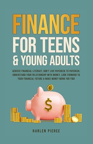 finance for teens and young adults achieve financial literacy don t live paycheck to paycheck understand your
