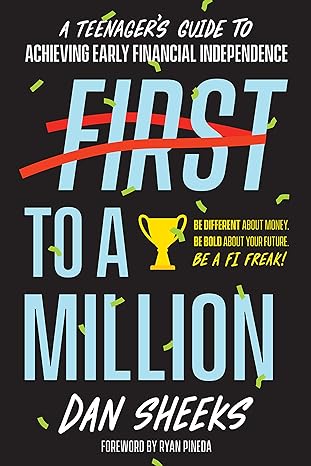 first to a million a teenager s guide to achieving early financial independence 1st edition dan sheeks