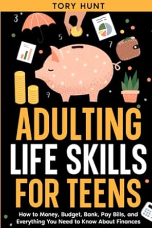 adulting life skills for teens how to money budget bank pay bills and everything you need to know about