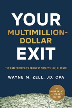 your multimillion dollar exit the entrepreneur s business success planner a blueprint for wealth guide 1st