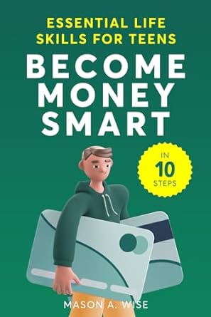 grown upping become money smart in 10 simple steps essential adulting life skills for teens 1st edition mason