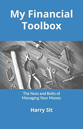 my financial toolbox the nuts and bolts of managing your money 1st edition harry sit 1733564209,