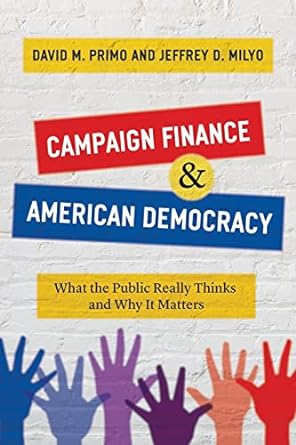 campaign finance and american democracy what the public really thinks and why it matters 1st edition david m.