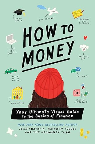 how to money your ultimate visual guide to the basics of finance 1st edition jean chatzky, kathryn tuggle,