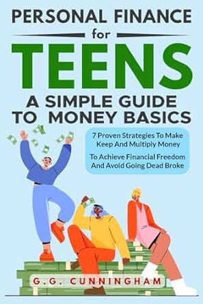 personal finance for teens a simple guide to money basics 7 proven strategies to make keep and multiply money