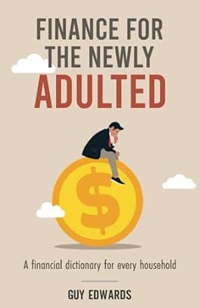 finance for the newly adulted a financial dictionary for every household 1st edition guy edwards