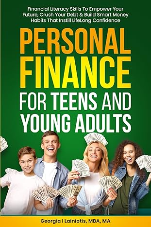 personal finance for teens and young adults financial literacy skills to empower your future crush your debt