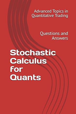 stochastic calculus for quants questions and answers 1st edition dr. x.y. wang 979-8393816858