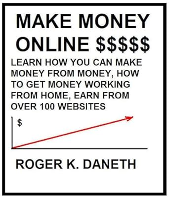 make money online learn how you can make money from money how to get money from money 1st edition roger k