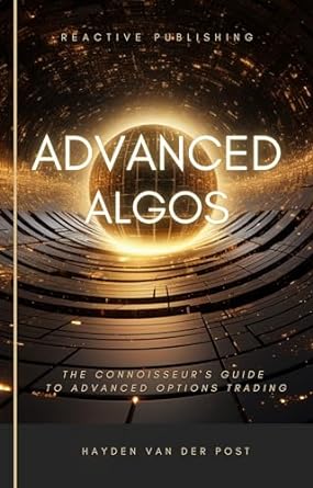 advanced algos outsmarting the market one algorithm at a time a comprehensive algorithmic trading guide for