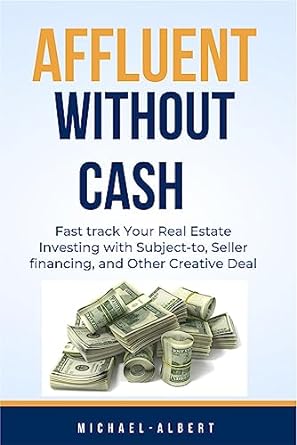 affluent without cash fast track your real estate investing with subject to seller financing and other
