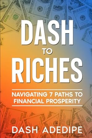dash to riches navigating 7 paths to financial prosperity 1st edition dash adedipe b0cr6zjh4b, 979-8873334476
