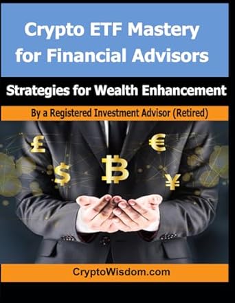 crypto etf mastery for financial advisors strategies for wealth enhancement 1st edition crypto wisdom