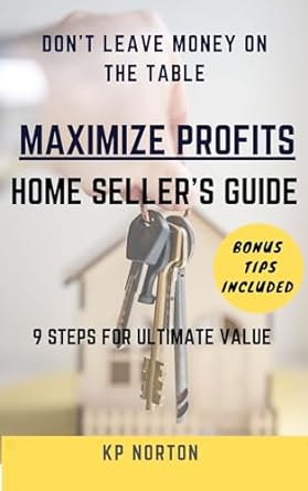 maximize profits home sellers guide 9 step for ultimate value 1st edition k norton b0cnbkxd9c