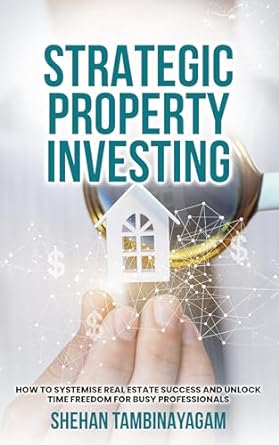 strategic property investing how to systemise real estate success and unlock time freedom for busy