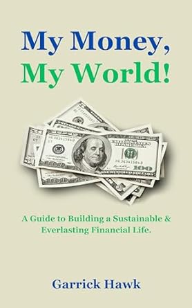 my money my world a summary guide to building a sustainable and everlasting financial life 1st edition