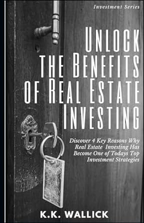 unlock the benefits of real estate investing discover 4 key reasons why real estate investing has become one