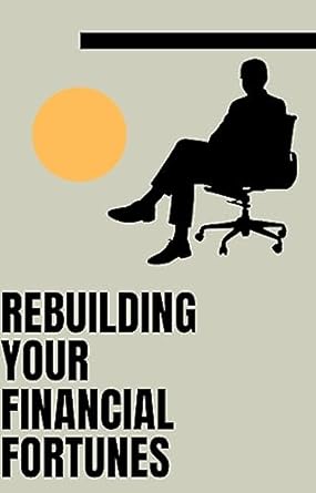 rebuilding your financial fortunes a comprehensive guide to recovering your financial condition 1st edition