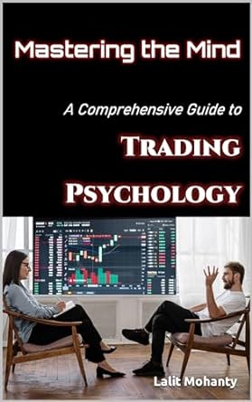 mastering the mind a comprehensive guide to trading psychology 1st edition lalit mohanty b0clk5vcp4