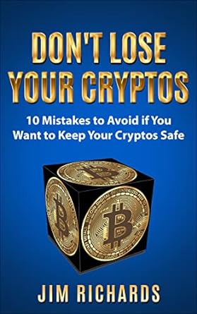 dont lose your cryptos 10 mistakes to avoid if you want to keep your cryptos safe 1st edition jim richards