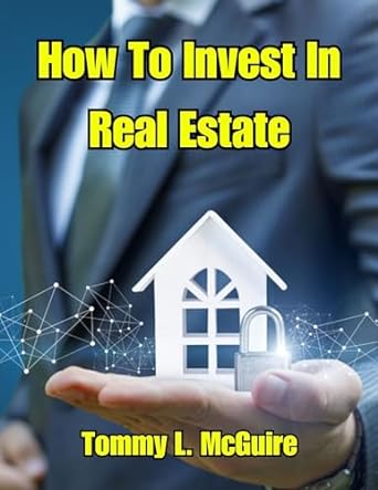 how to invest in real estate a comprehensive guide to real estate investment strategies 1st edition tommy l