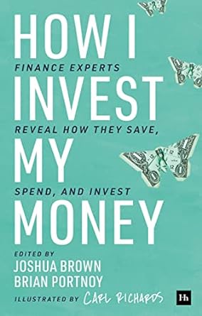 how i invest my money finance experts reveal how they save spend and invest 1st edition brian portnoy, joshua