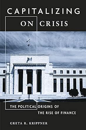 capitalizing on crisis the political origins of the rise of finance gld edition greta r. krippner 0674066197,