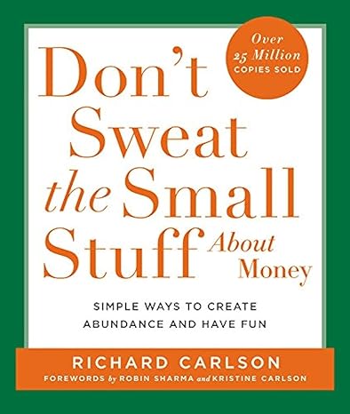 don t sweat the small stuff about money simple ways to create abundance and have fun 1st edition richard