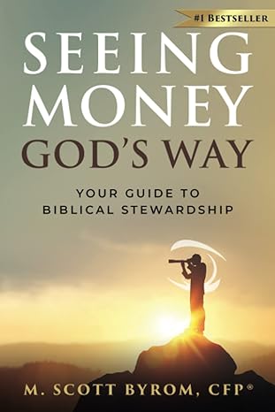 seeing money god s way your guide to biblical stewardship 1st edition m. scott byrom 979-8987789308