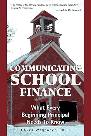 communicating school finance what every beginning principal needs to know 1st edition charles waggoner