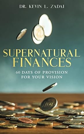 devotional supernatural finances 60 days of provision for your vision 1st edition dr. kevin l. zadai