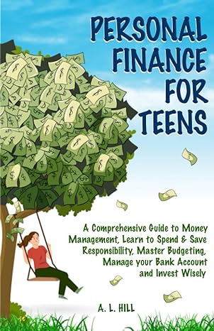 personal finance for teens a comprehensive guide to money management learn to spend and save responsibly
