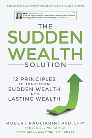 the sudden wealth solution 12 principles to transform sudden wealth into lasting wealth 1st edition robert