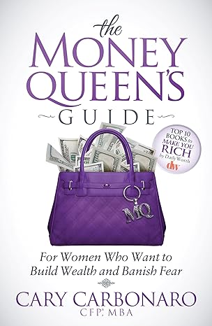 the money queen s guide for women who want to build wealth and banish fear 1st edition cary carbonaro